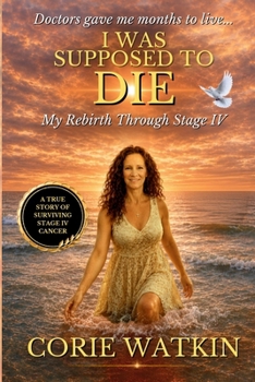 Paperback I Was Supposed to Die: My Rebirth Through Stage IV Book