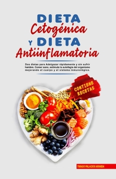 Paperback Dieta Cetogénica y Dieta Antiinflamatoria: Adelgazar rápidamente y sin sufrir hambre. Comer sano, estimula la autofagia del organismo mejorando el sis [Spanish] Book