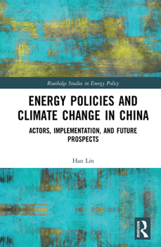 Hardcover Energy Policies and Climate Change in China: Actors, Implementation, and Future Prospects Book