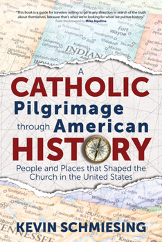 Paperback A Catholic Pilgrimage Through American History: People and Places That Shaped the Church in the United States Book