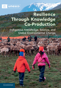 Hardcover Resilience Through Knowledge Co-Production: Indigenous Knowledge, Science, and Global Environmental Change Book