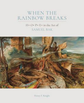 Hardcover When the Rainbow Breaks: H O P E in the Art of Samuel Bak Book