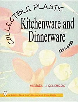 Paperback Collectible Plastic Kitchenware and Dinnerware, 1935-1965 Book