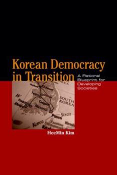 Hardcover Korean Democracy in Transition: A Rational Blueprint for Developing Societies Book