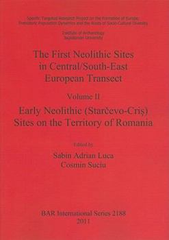The First Neolithic Sites in Central/South-East European Transect Vol II: Early Neolithic (Starcevo-Cris) Sites on the Territory of Romania