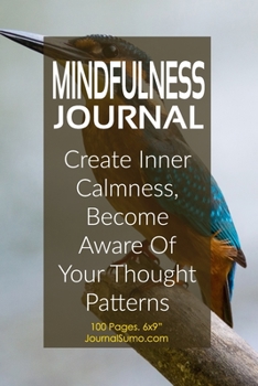 Paperback Mindfulness Journal: Create Inner Calmness, Become Aware Of Your Thought Patterns: 100 Blank pages. 6x9 inches. Prompts. Book