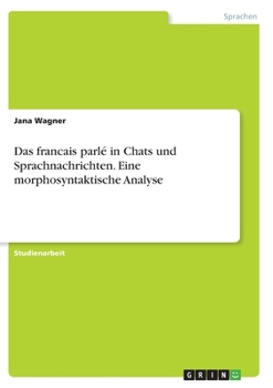 Paperback Das francais parlé in Chats und Sprachnachrichten. Eine morphosyntaktische Analyse [German] Book