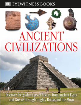 Hardcover DK Eyewitness Books: Ancient Civilizations: Discover the Golden Ages of History, from Ancient Egypt and Greece to Mighty Book