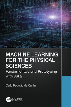 Paperback Machine Learning for the Physical Sciences: Fundamentals and Prototyping with Julia Book