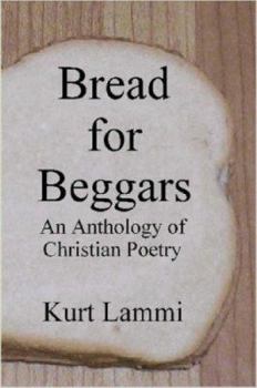 Paperback Bread for Beggars: An Anthology of Christian Poetry Book