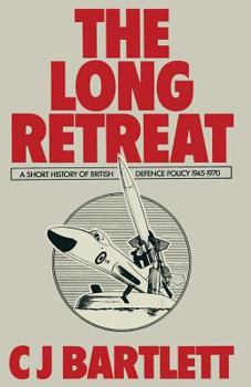 Paperback The Long Retreat: A Short History of British Defence Policy, 1945-70 Book