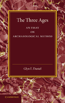 Paperback The Three Ages: An Essay on Archaeological Method Book