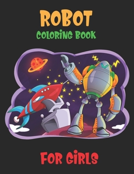 Paperback Robot Coloring Book For Girls: Advanced Coloring Pages for Everyone, Adults, Teens, Older Kids, Boys, & Girls, Geometric Designs & ... Practice for S Book