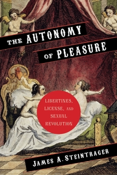 Hardcover The Autonomy of Pleasure: Libertines, License, and Sexual Revolution Book