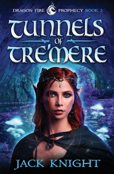 Tunnels of Tre'mere - Book #3 of the Dragon Fire Prophecy