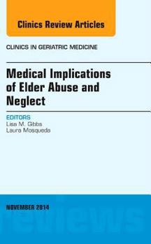 Hardcover Medical Implications of Elder Abuse and Neglect, an Issue of Clinics in Geriatric Medicine: Volume 30-4 Book