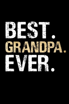 Best Grandpa Ever: Grandpa Dad Journal Lined Notebook for Daily Notes Or Diary Writing, Notepad or To Do List - Unique Father's Day, Birthday, Christmas Gift or Stocking Stuffer for Grandfather or Fat