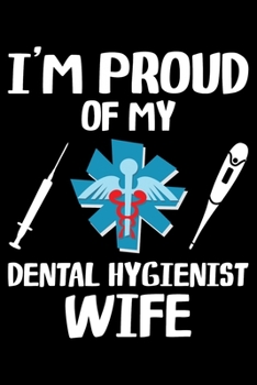 Paperback I'm Proud Of My Dental Hygienist Wife: Funny Dental Hygienist Lined Journal Gifts. This Dental Hygienist Lined Journal notebook gift for dental hygien Book