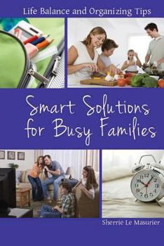 Paperback Smart Solutions for Busy Families: Life Balance and Organizing Tips Book