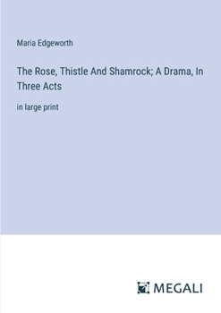 Paperback The Rose, Thistle And Shamrock; A Drama, In Three Acts: in large print Book