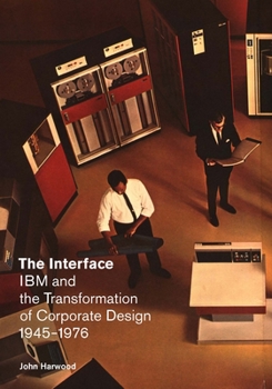 Paperback The Interface: IBM and the Transformation of Corporate Design, 1945-1976 Book