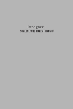 Paperback The Designer; Someone Who Makes Things Up notebook: Dotted Grid Journal, Soft Cover, Grey, 6" x 9", 110 white pages Book