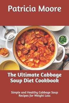 Paperback The Ultimate Cabbage Soup Diet Cookbook: Simple and Healthy Cabbage Soup Recipes for Weight Loss Book