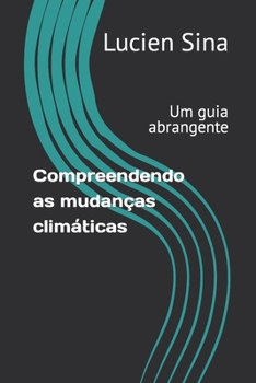 Paperback Compreendendo as mudanças climáticas: Um guia abrangente [Portuguese] Book