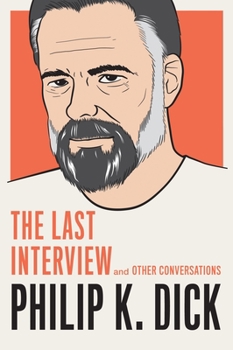 Philip K. Dick: The Last Interview [Paperback] - Book  of the Last Interview