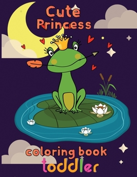 Paperback Cute Princess Coloring Book Toddler: 8.5''x11''/princess coloring book