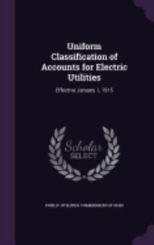 Hardcover Uniform Classification of Accounts for Electric Utilities: Effective January 1, 1915 Book