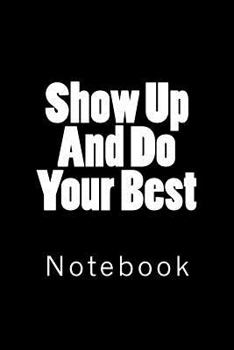 Paperback Show Up And Do Your Best: Notebook Book