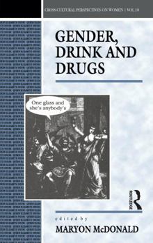 Gender, Drink and Drugs (Cross-cultural Perspectives on Women)