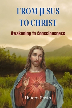 Paperback From Jesus to Christ: Awakening to Consciousness Book