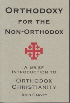Paperback Orthodoxy for the Non-Orthodox: A Brief Introduction to Orthodox Christianity Book