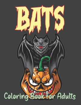 Paperback Bats Coloring Book for Adults: Cute and Fun Halloween Coloring Pages With Cute Spooky Scary Bats for Relaxing. Book