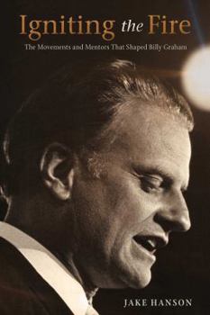 Paperback Igniting the Fire: The Movements and Mentors Who Shaped Billy Graham Book