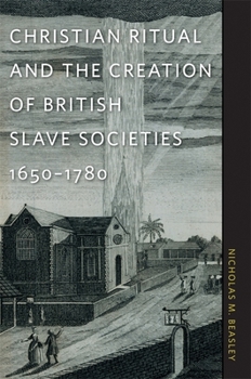 Hardcover Christian Ritual and the Creation of British Slave Societies, 1650-1780 Book