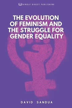 Paperback The Evolution of Feminism and the Struggle for Gender Equality Book