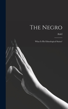 Hardcover The Negro: What is his Ethnological Status? Book