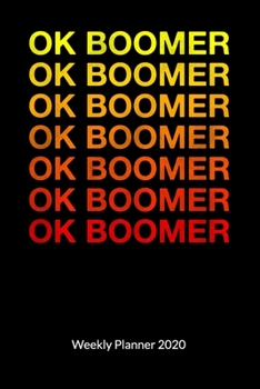 Ok Boomer. Weekly Planner 2020: Ok boomer notebook, Weekly Calendar 2020 6x9.