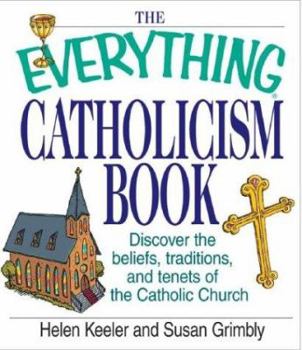 Paperback The Everything Catholicism Book: Discover the Beliefs, Traditions, and Tenets of the Catholic Church Book