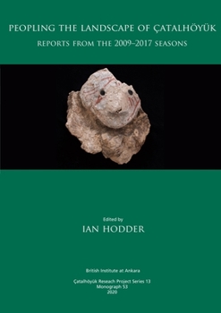 Hardcover Peopling the Landscape of Çatalhöyük: Reports from the 2009-2017 Seasons Book