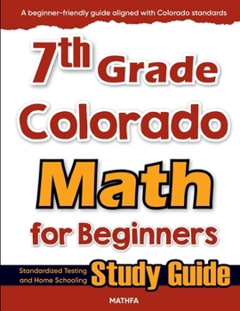 7th Grade Colorado Math for Beginners: Standardized Testing and Home Schooling Study Guide