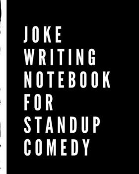 Paperback Joke Writing Notebook For Stand Up Comedy: Punch Line Journal - Comedy Prompts - Stand Up Comedians - Laughter - Humor - Write Your Own - Step By Step Book