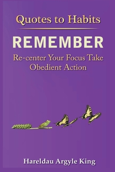 Paperback Quotes to Habits Remember: Re-Center Your focus Take Obedient Action Book