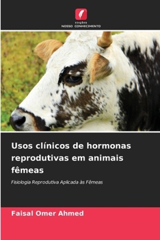 Usos clínicos de hormonas reprodutivas em animais fêmeas (Portuguese Edition)