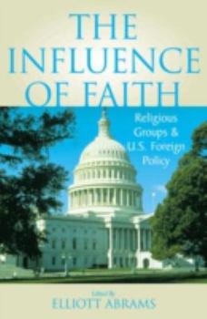 Hardcover The Influence of Faith: Religious Groups and U.S. Foreign Policy Book