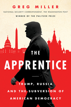 Hardcover The Apprentice: Trump, Russia and the Subversion of American Democracy Book