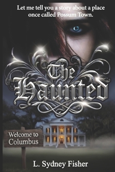The Haunted: Possum Town: A Haunted History Series Book 3 (The Haunted Series) (Volume 3)